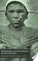 Mittheilungen und Verhandlungen der Internationalen Wissenschaftlichen Lepra-Conferenz zu Berlin im October 1897