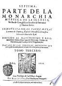 Monarchia mystica de la yglesia, hecha de geroglificos, sacados de humanas y diuinas letras. Compuesta poe el padre maestro f.Lorenzo de Zamora ... Van anadidos en esta impression otros tantos symbolos, y mas de los que antes auia, como se vera en vna tabla de adelante. Septima parte, tomo primero