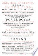 Montesa ilustrada. Origen, fundacion, principios, institutos, casos, progressos ... de la real, inclyta, y nobilissima Religion militar de Santa Maria de Montesa, y San George de Alfama