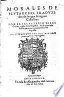 Morales De Plutarcho, Traduzidos de lengua Griega en Castellana. Por El Secretario Diego Gracian ... Va de nuevo añadida la quarta parte