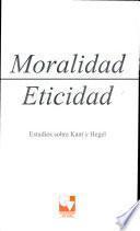 Moralidad y Eticidad. Estudios sobre Kant y Hegel