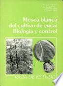 Mosca Blanca del Cultivo de Yuca: Biologia y Control