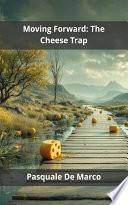 Moving Forward: The Cheese Trap