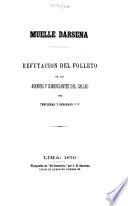 Muelle dársena. Refutación del folleto de los agentes y comerciantes del Callao