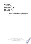 Mujer, equidad y trabajo: Manual para facilitadoras y facilitadores