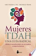 Mujeres Con Tdah. Una Guia Radical