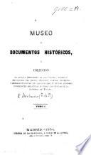 Museo de Documentos históricos, ó coleccion de actas y peticiones de las Córtes, fueros y privilegios del Reino, órdenes ... y representaciones de la ciudades ..., relativas á todas las épocas de la historia de España. tom. 1
