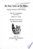 My Sixty Years on the Plains Trapping, Trading, and Indian Fighting