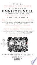 Mystica ciudad de Dios, milagro de su omnipotencia, y abismo de la Gracia, historia divina y vida de la Virgen Madre de Dios, reyna, y señora nuestra Maria santissima, restauradora de la culpa de Eva, y medianera de la Gracia, manifestada en estos ultimos siglos por la misma Señora à su esclava sor Maria de Jesus ... Primera [-tercera] parte