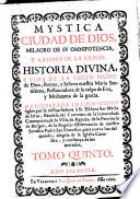 Mystica ciudad de Dios, milagro de su omnipotencia, y abismo de la Gracia, historia divina y vida de la Virgen Madre de Dios, reyna, y señora nuestra Maria santissima, restauradora de la culpa de Eva, y medianera de la Gracia, manifestada en estos ultimos siglos por la misma Senora a su esclava sor Maria de Jesus ... Tomo primero [-seisto!