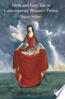 Myth and Fairy Tale in Contemporary Women's Fiction