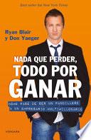 Nada Que Perder, Todo Por Ganar: Cómo Pase de Ser un Pandillero a un Empresario Multimillonario / Nothing to Lose, Everything to Gain