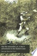 Nat the naturalist; or, A boy's adventures in the Eastern seas