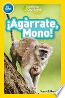 National Geographic Readers: ¡Agárrate, Mono! (Pre-reader)