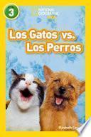 National Geographic Readers: Los Gatos vs. Los Perros (Cats vs. Dogs)