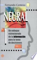 Neural I. Un Enfoque Estructurado de la Información Para la Toma de Decisiones