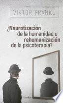 ¿Neurotización de la humanidad o rehumanización de la psicoterapia?