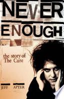 Never Enough: The Story of The Cure