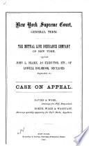 New York Supreme Court, General Term: The Mutual Life Insurance Company of New York against John L. Blake, as Exectuor, Etc., of Lowell Holbrook, Deceased