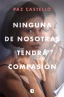 Ninguna de nosotras tendrá compasión