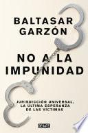No a la Impunidad Jurisdicción Universal, La Última Esperanza de Las Victimas / No Impunity