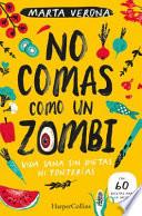NO COMAS COMO UN ZOMBI/ DON'T EAT LIKE A ZOMBIE.