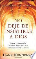 No deje de insistirle a Dios