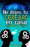 No Dejes Tu Cerebro En Casa