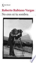 No eres ni tu sombra