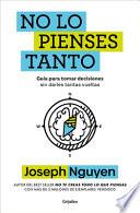 No lo Pienses Tanto / the Overthinker's Guide to Making Decisions: How to Make Decisions Without Losing Your Mind