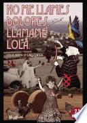 No me llames Dolores, llámame Lola. 2a edición