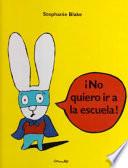 No quiero ir a la escuela!