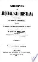 Nociones de arquelogía cristiana para use de los seminarios conciliares: guía de párrocos y juntas de obra y fábrica de las iglesias, etc