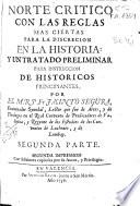 Norte crítico con las reglas mas ciertas para la discreción en la historia y un tratado preliminar para la instrucción de históricos principiantes