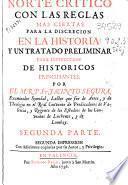 Norte crítico con las reglas mas ciertas para la discreción en la historia y un tratado preliminar para la instrucción de históricos principiantes
