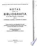Notas para la bibliografía de las obras editadas o patrocinadas por la Universidad nacional autónoma de México