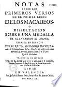 Notas sobre los primeros versos de el primer libro de los Macabeos. Disertation sobre una medalla de Alexandro el Grande del Hotel de Ville de Lyon. Escrita en Francès por el P. A. J. Panel, traducida al Espanol por Manuel Gomez y Marco
