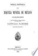 Noticia histórica de la riqueza minera de México y de su actual estado de explotacion