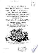 Noticia historica de los principios, progreso y ereccion de la Real Academia de las Nobles Artes, Pintura, Escultura y Arquitectura, establecida en Valencia con el titulo de San Carlos y relacion de los premios que distribuyo en la Junta publica celebrada en 18 de agosto de 1773