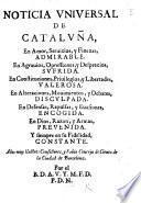 Noticia universal de Cataluña, en amor, servicios, y finezas, admirable, en agravios, opressiones, y desprecios, sufrida, en constituciones, privilegios, y libertades, valerosa. ... Por el B. D. A. V. Y. M. F. D. P. D. N. [i.e. Francisco Marti Viladamor.]