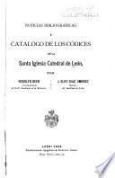 Noticias bibliográficas y catálogo de los códices de la Santa Iglesia Catedral de Léon
