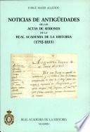 Noticias de antigüedades de las actas de sesiones de la Real Academia de la Historia (1792-1833)