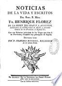 Noticias de la vida y escrito del Rmo. P. Mro. Fr. Henrique Florez....Dispuesto todo por Fr. Francisco Mendez,...