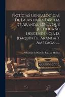 Noticias genealógicas de la antigua familia de Aranda, de la que justifica su descendencia D. Joaquín de Aranda y Amézaga ...