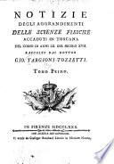 Notizie degli aggrandimenti delle scienze fisiche accaduti in Toscana nel corso di anni LX. del secolo XVII, raccolte dal dottor Gio. Targioni-Tozzetti ...