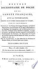 Nouveau dictionnaire de poche de la langue francaise, avec la prononciation, compose' sur le systeme' ortographique de Voltaire, par P. Catineau ..