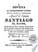 Novena al gloriosísimo patron invicto tutelar y portentoso apostol de España Santiago el mayor ...