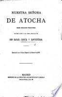 Nuestra Señora de Atocha. Drama religioso-tradicional en tres actos y en verso, etc