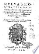 Nueua filosofia de la naturaleza del hombre, no conocida ni alcançada de los grandes filosofos antiguos la qual mejora la vida y salud humana. Compuesta por doña Oliua Sabuco