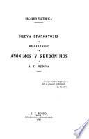 Nueva Epanortosis Al Diccionario de Anónimos Y Seudónimos de J. T. Medina